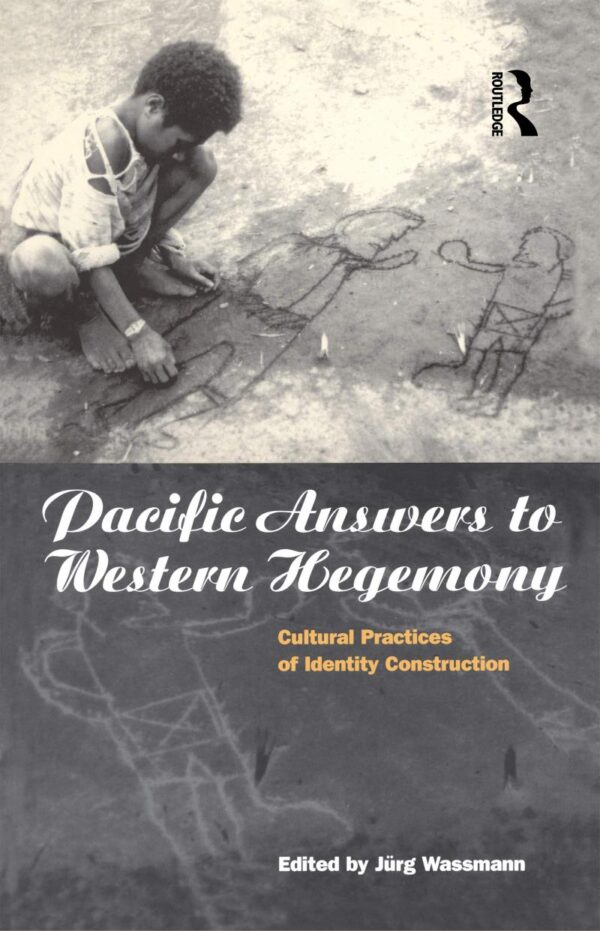 Pacific Answers to Western Hegemony: Cultural Practices of Identity Construction (Explorations in Anthropology)