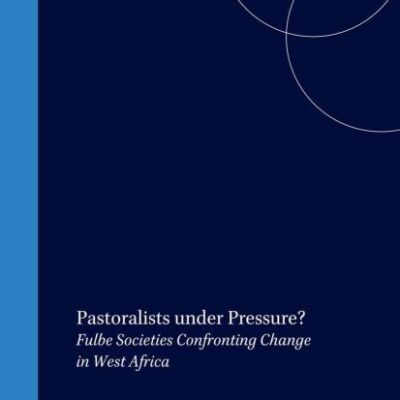 Pastoralists Under Pressure? Fulbe Societies Confronting Change in West Africa: 65 (SOCIAL