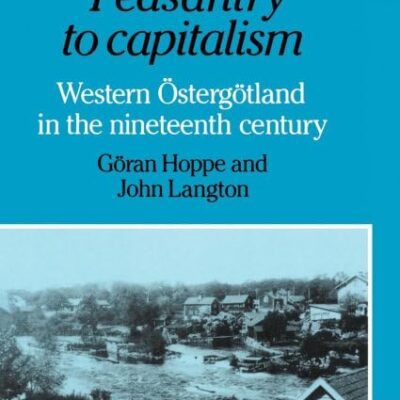 Peasantry to Capitalism: Western Ostergotland in the Nineteenth Century: Western Östergötland in the Nineteenth Century: 22 (Cambridge Studies in Historical Geography)