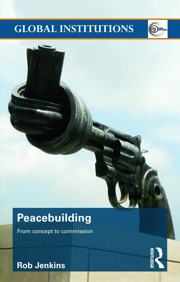 Peacebuilding: from Concept to Commission (Global Institutions)