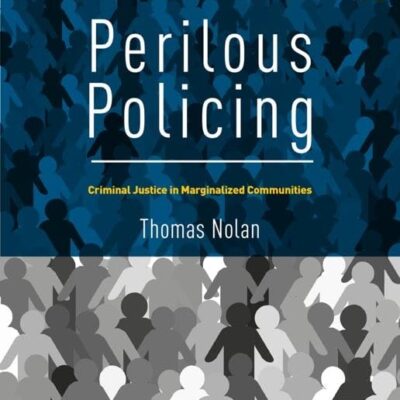 Perilous Policing: Criminal Justice in Marginalized Communities