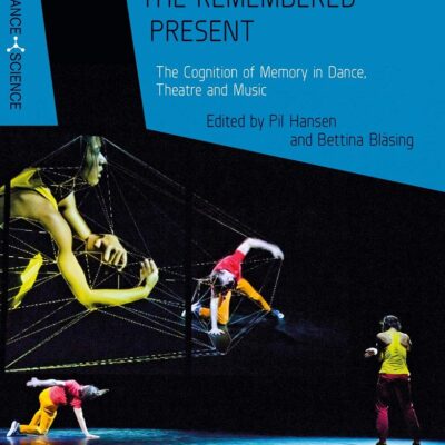 Performing the Remembered Present: The Cognition of Memory in Dance