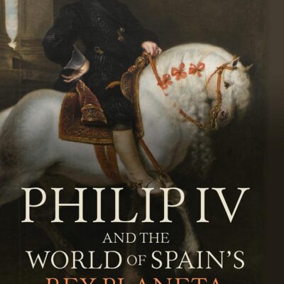 Philip IV and the World of Spain's Rey Planeta: 400 (Monografias A)