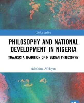 Philosophy and National Development in Nigeria: Towards a Tradition of Nigerian Philosophy (Global Africa)