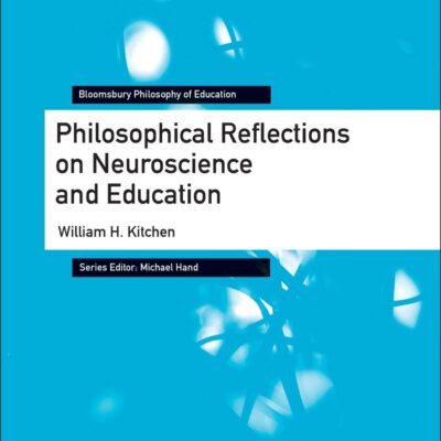 Philosophical Reflections on Neuroscience and Education (Bloomsbury Philosophy of Education)
