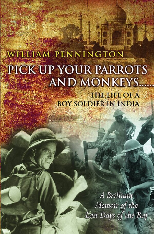 Pick Up Your Parrots and Monkeys...: The Life of a Boy Soldier in India (Cassell Military trade books)