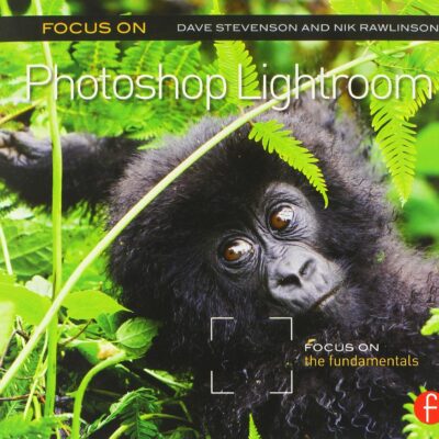 Photoshop Lightroom: Focus on the Fundamentals