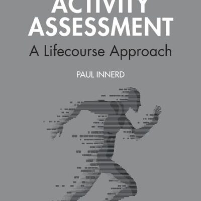 Physical Activity Assessment: A Lifecourse Approach (Routledge Research in Physical Activity and Health)