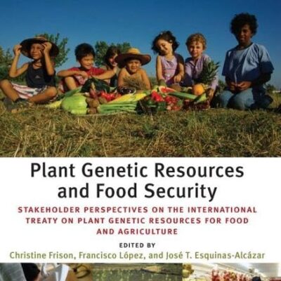 Plant Genetic Resources and Food Security: Stakeholder Perspectives on the International Treaty on Plant Genetic Resources for Food and Agriculture (Issues in Agricultural Biodiversity)