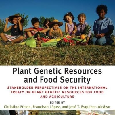 Plant Genetic Resources and Food Security: Stakeholder Perspectives on the International Treaty on Plant Genetic Resources for Food and Agriculture (Issues in Agricultural Biodiversity)