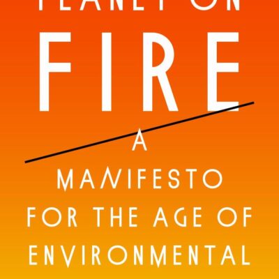 Planet on Fire: A Manifesto for the Age of Environmental Breakdown
