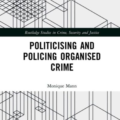 Politicising and Policing Organised Crime (Routledge Studies in Crime