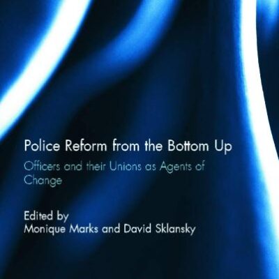 Police Reform from the Bottom Up: Officersand Their Unions as Agents of Change