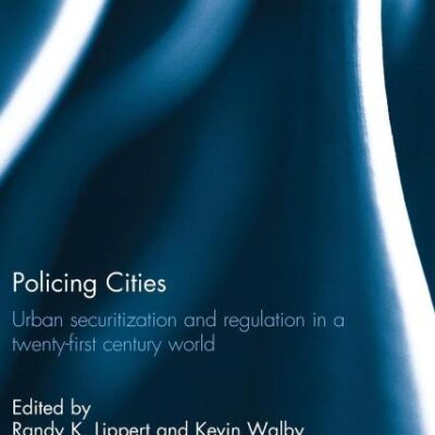 Policing Cities: Urban Securitization and Regulation in a Twenty-first Cetury World