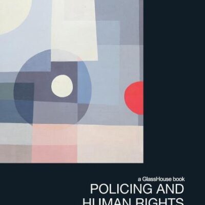 Policing and Human Rights: The Meaning of Violence and Justice in the Everyday Policing of Johannesburg
