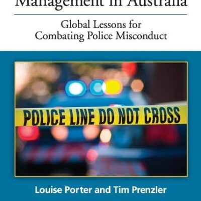 Police Integrity Management in Australia: Global Lessons for Combating Police Misconduct: 12 (Advances in Police Theory and Practice)