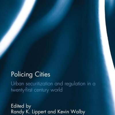 Policing Cities: Urban Securitization and Regulation in a Twenty-First Century World