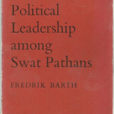 Political Leadership Among Swat Pathans: London School of Economics Monograph on Social Anthropology No. 19 (LSE Monographs on Social Anthropology)