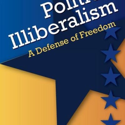 Political Illiberalism: A Defense of Freedom