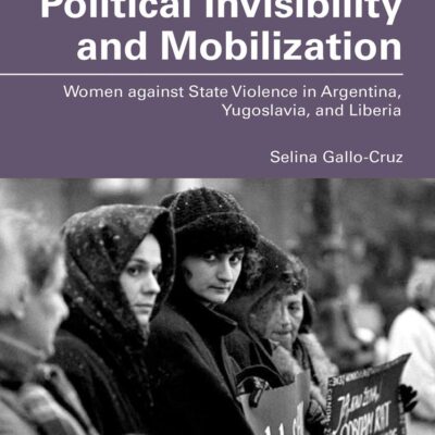 Political Invisibility and Mobilization: Women Against State Violence in Argentina