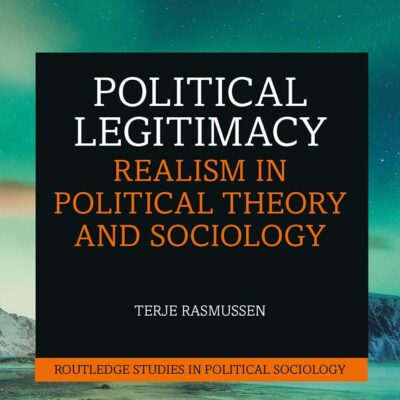 Political Legitimacy: Realism in Political Theory and Sociology (Routledge Studies in Political Sociology)