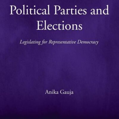 Political Parties and Elections: Legislating for Representative Demcracy: Legislating for Representative Democracy (Election Law