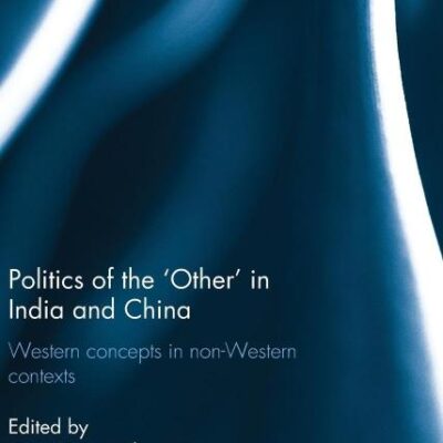 Politics of the 'Other' in India and China: Western Concepts in Non-Western Contexts (Routledge Contemporary Asia Series)