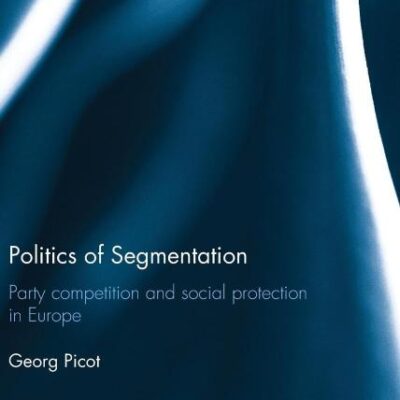 Politics of Segmentation; Party Competition and Social Protection in Europe