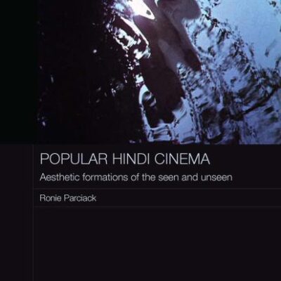 Popular Hindi Cinema: Aesthetic Formations of the Seen and Unseen (Routledge Contemporary South Asia Series)