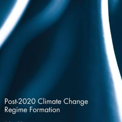 Post-2020 Climate Change Regime Formation (Routledge Advances in Climate Change Research)