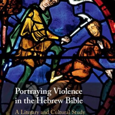 Portraying Violence in the Hebrew Bible: A Literary and Cultural Study