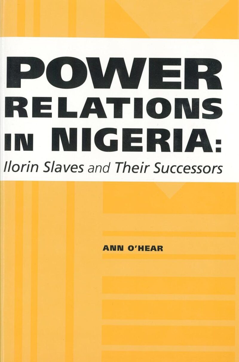 Power Relation in Nigeria: Ilorin Slaves and Their Successors: 1 (Rochester Studies in African History and the Diaspora)