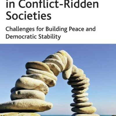 Power-Sharing in Conflict-Ridden Societies: Challenges for Building Peace and Democratic Stability