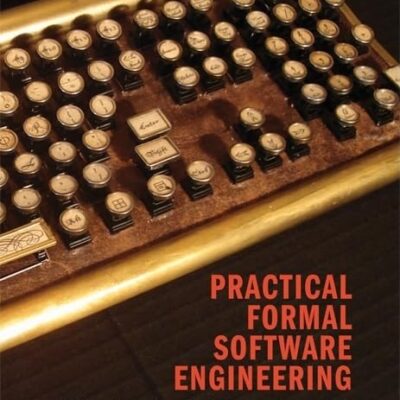 Practical Formal Software Engineering: Wanting the Software You Get