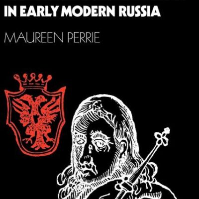 Pretenders and Popular Monarchism in Early Modern Russia: The False Tsars of the Time and Troubles