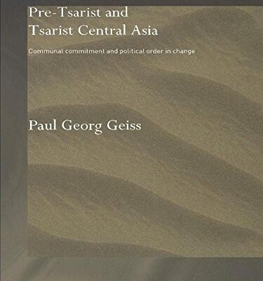 Pre-Tsarist and Tsarist Central Asia: Communal Commitment and Political Order in Change (Central Asian Studies)