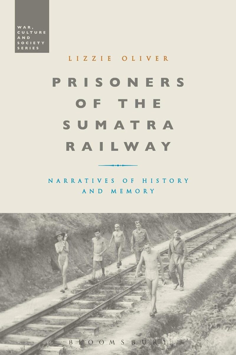 Prisoners of the Sumatra Railway: Narratives of History and Memory (War