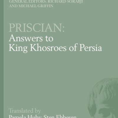 Priscian: Answers to King Khosroes of Persia (Ancient Commentators on Aristotle)