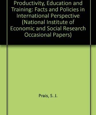 Productivity Education and Training: An International Perspective: Facts and Policies in International Perspective (National Institute of Economic and Social Research Occasional Papers)