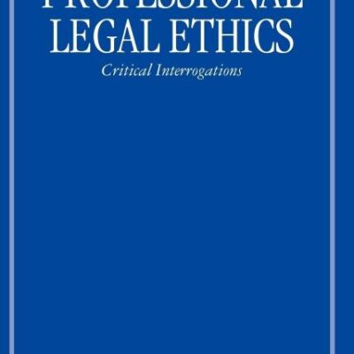 Professional Legal Ethics: Critical Interrogations