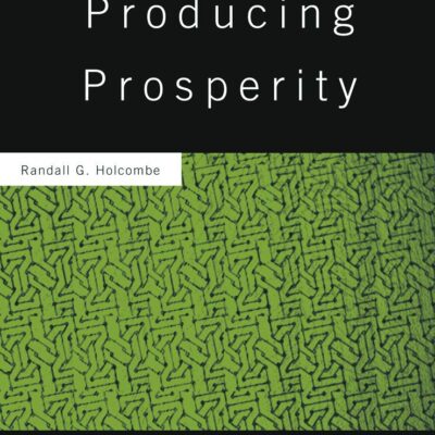 Producing Prosperity: An Inquiry into the Operation of the Market Process