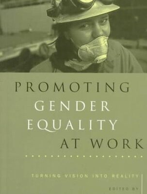 Promoting Gender Equality at Work: Turning Vision Into Reality for the Twenty-First Century