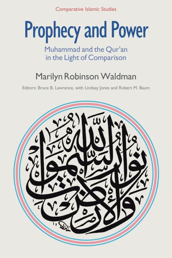 Prophecy and Power: Muhammad and the Qur`an in the Light o Comparison