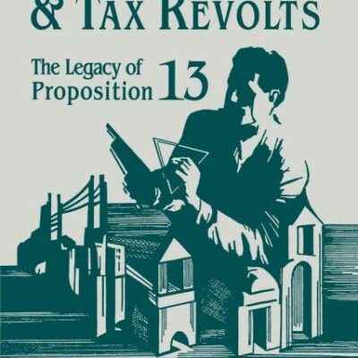 Property Taxes and Tax Revolts: The Legacy of Proposition 13