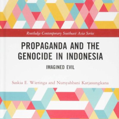 Propaganda and the Genocide in Indonesia: Imagined Evil (Routledge Contemporary Southeast Asia Series)