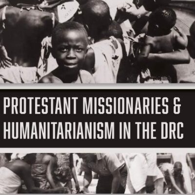 Protestant Missionaries & Humanitarianism in the – The Politics of Aid in Cold War Africa