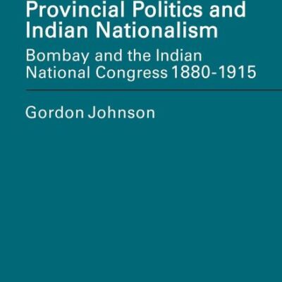 Provincial Politics and Indian Nationalism