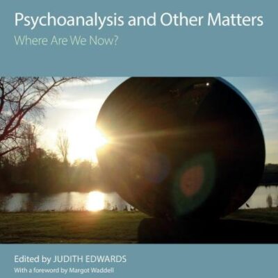 Psychoanalysis and Other Matters: Where Are We Now?