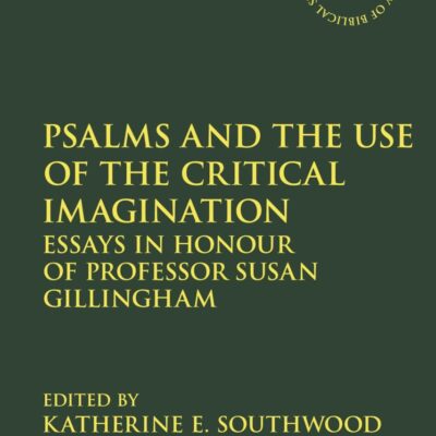Psalms and the Use of the Critical Imagination: Essays in Honour of Professor Susan Gillingham