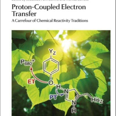Proton-Coupled Electron Transfer: A Carrefour of Chemical Reactivity Traditions: Volume 9 (Catalysis Series)